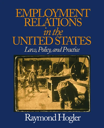Employment Relations in the United States: Law, Policy, and Practice