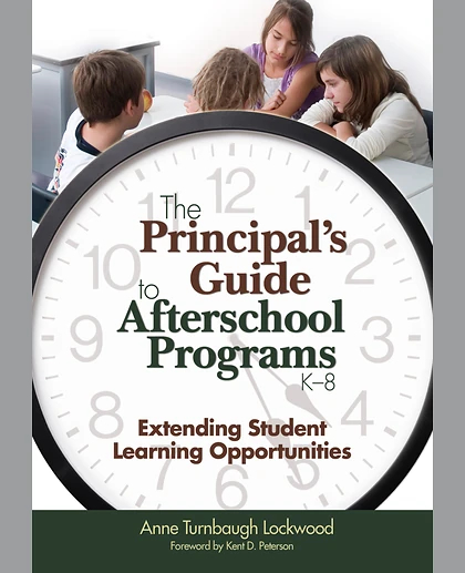 The Principal's Guide to Afterschool Programs, K-8: Extending Student Learning Opportunities