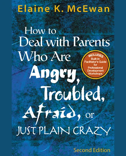 How to Deal with Parents Who Are Angry, Troubled, Afraid, or Just Plain Crazy, 2nd Edition