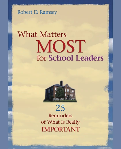 What Matters Most for School Leaders: 25 Reminders of What Is Really Important