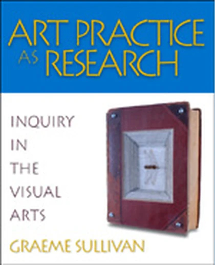 Art Practice as Research: Inquiry in the Visual Arts, 1st Edition
