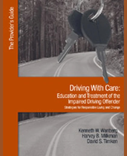 Driving With Care: Education and Treatment of the Impaired Driving Offender-Strategies for Responsible Living, 1st Edition