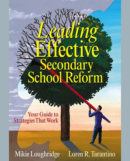 Leading Effective Secondary School Reform: Your Guide to Strategies That Work.