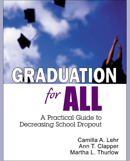 Graduation for All: A Practical Guide to Decreasing School Dropout.