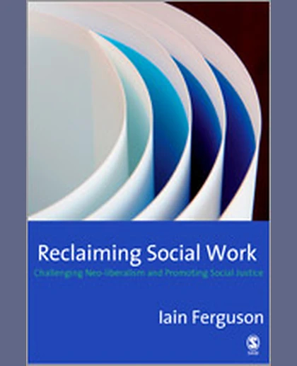 Reclaiming Social Work: Challenging Neo-liberalism and Promoting Social Justice, 1st Edition