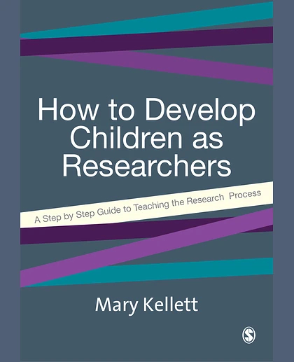 How to Develop Children as Researchers: A Step-By-Step Guide to Teaching the Research Process