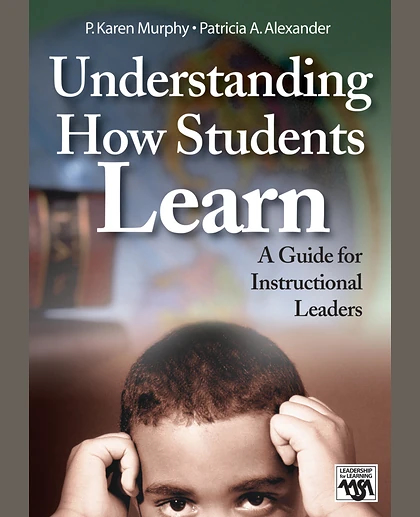 Understanding How Students Learn: A Guide for Instructional Leaders