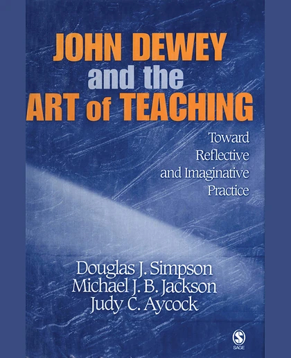 John Dewey and the Art of Teaching: Toward Reflective and Imaginative Practice