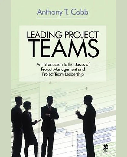 Leading Project Teams: An Introduction to the Basics of Project Management and Project Team Leadership