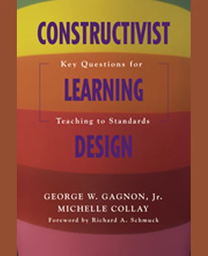 Constructivist Learning Design: Key Questions for Teaching to Standards, 1st Edition