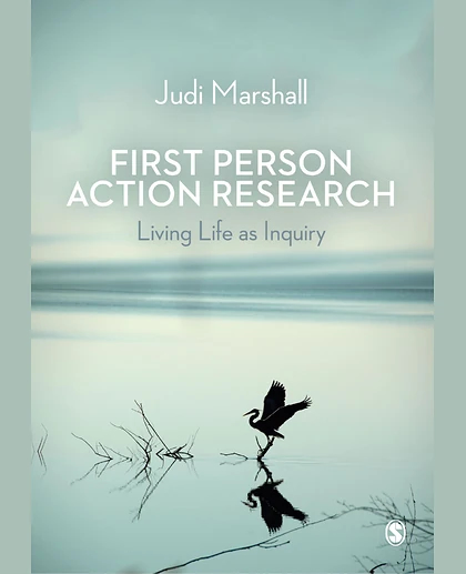First Person Action Research: Living Life as Inquiry