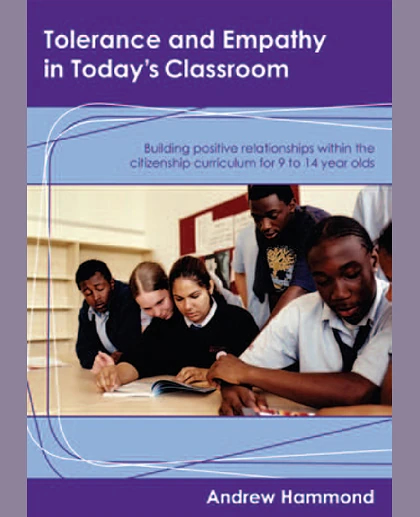 Tolerance and Empathy in Today's Classroom: Building Positive Relationships Within the Citizenship Curriculum for 9 to 14 Year Olds