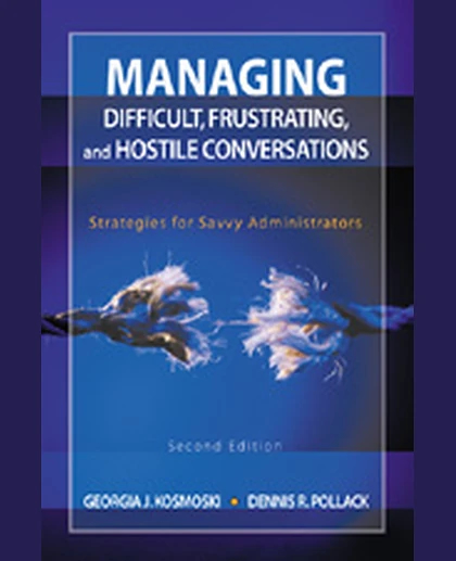 Managing Difficult, Frustrating, and Hostile Conversations: Strategies for Savvy Administrators, 2nd Edition