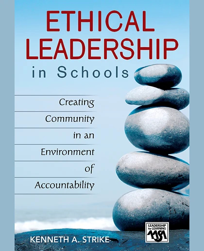 Ethical Leadership in Schools: Creating Community in an Environment of Accountability