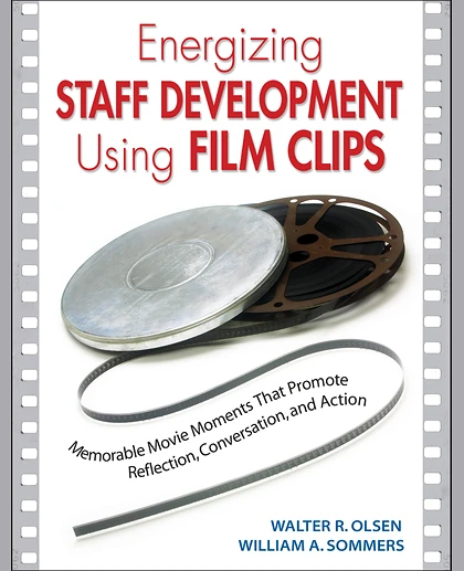 Energizing Staff Development Using Film Clips: Memorable Movie Moments That Promote Reflection, Conversation, and Action