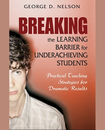 Breaking the Learning Barrier for Underachieving Students: Practical Teaching Strategies for Dramatic Results