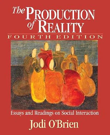 The Production of Reality: Essays and Readings on Social Interaction, 4th Edition