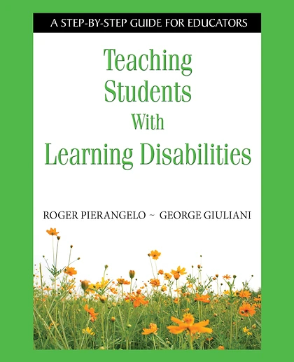 Teaching Students with Learning Disabilities: A Step-By-Step Guide for Educators