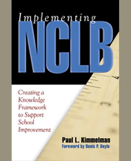 Implementing NCLB: Creating a Knowledge Framework to Support School Improvement, 1st Edition