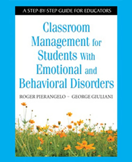 Classroom Management for Students With Emotional and Behavioral Disorders: A Step-by-Step Guide for Educators, 1st Edition