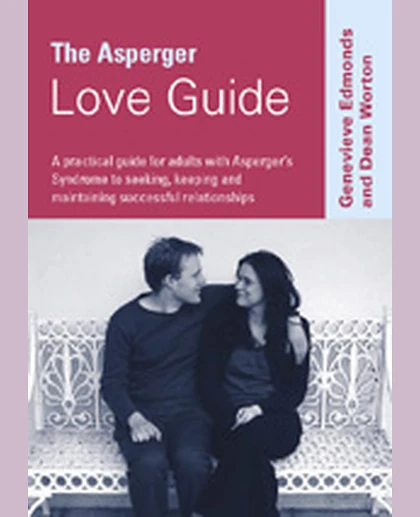 The Asperger Love Guide: A Practical Guide for Adults with Asperger′s Syndrome to Seeking, Establishing and Maintaining Successful Relationships, 1st Edition