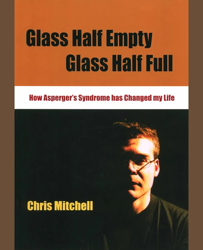 Glass Half Empty, Glass Half Full: How Asperger's Syndrome Has Changed My Life