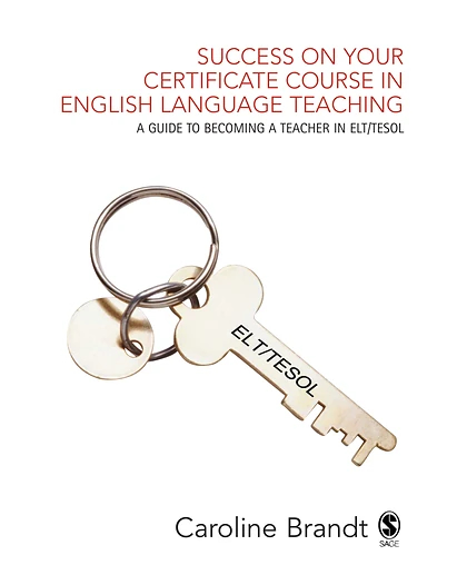 Success on Your Certificate Course in English Language Teaching: A Guide to Becoming a Teacher in ELT/TESOL