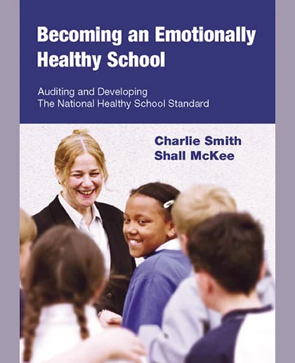 Becoming an Emotionally Healthy School: Auditing and Developing the National Healthy School Standard