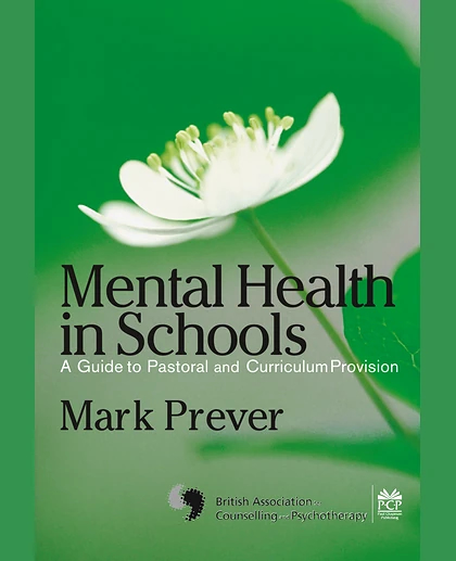 Mental Health in Schools: A Guide to Pastoral & Curriculum Provision