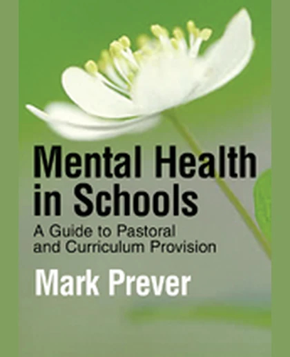 Mental Health in Schools: A Guide to Pastoral & Curriculum Provision, 1st Edition