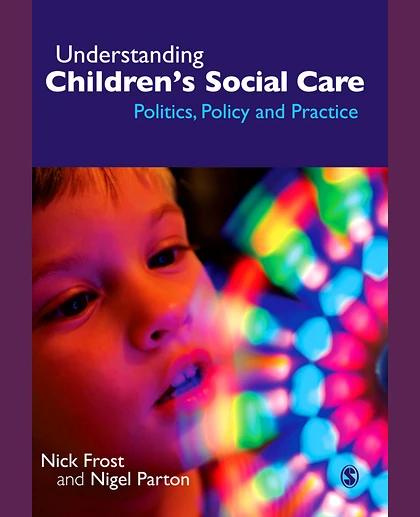 Understanding Children's Social Care: Politics, Policy and Practice