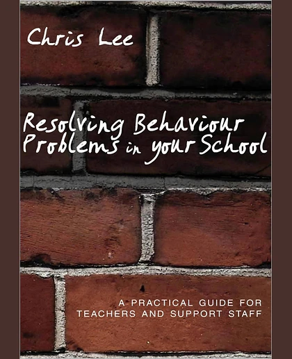 Resolving Behaviour Problems in Your School: A Practical Guide for Teachers and Support Staff