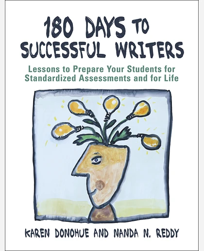 180 Days to Successful Writers: Lessons to Prepare Your Students for Standardized Assessments and for Life