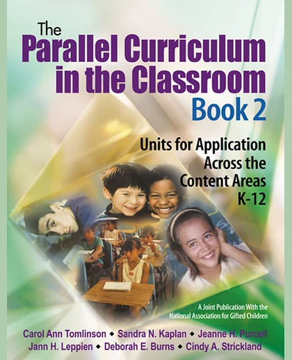 Parallel Curriculum in the Classroom, Book 2: Units for Application Across the Content Areas, K-12.