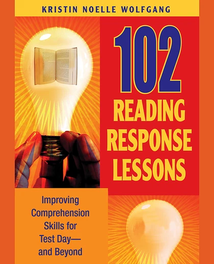 102 Reading Response Lessons: Improving Comprehension Skills for Test Day--and Beyond.