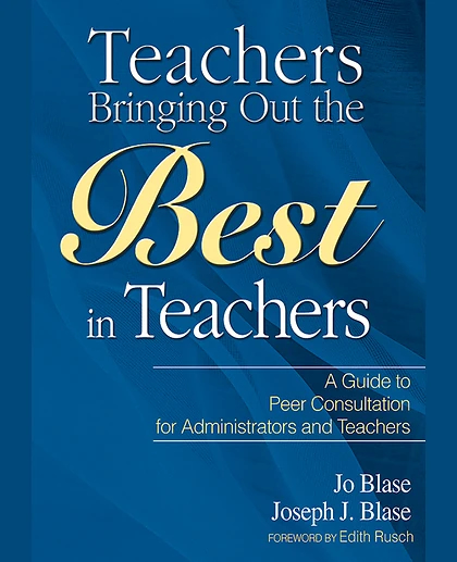 Teachers Bringing Out the Best in Teachers: A Guide to Peer Consultation for Administrators and Teachers, 1st Edition