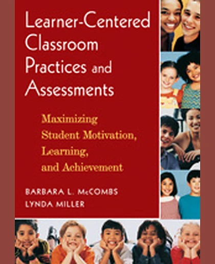 Learner-Centered Classroom Practices and Assessments: Maximizing Student Motivation, Learning, and Achievement, 1st Edition
