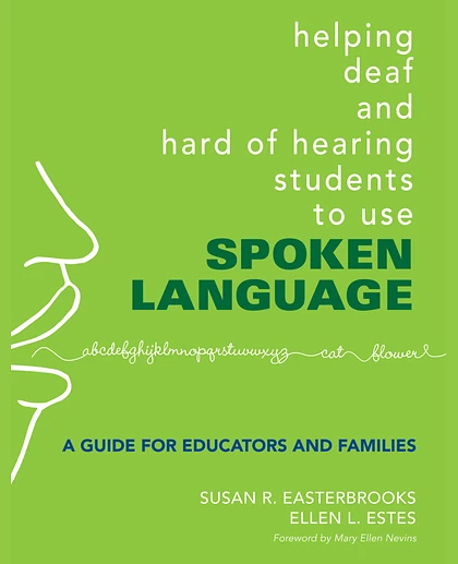 Helping Deaf and Hard of Hearing Students to Use Spoken Language: A Guide for Educators and Families