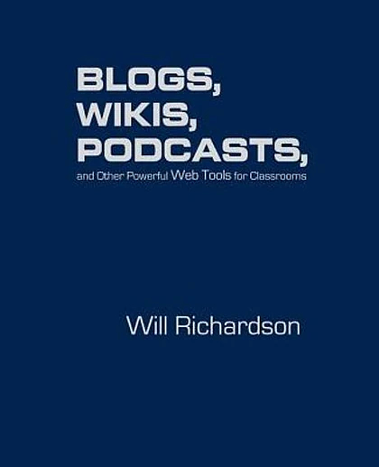 Blogs, Wikis, Podcasts, and Other Powerful Web Tools for Classrooms