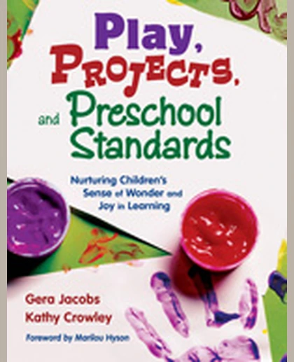 Play, Projects, and Preschool Standards: Nurturing Children's Sense of Wonder and Joy in Learning, 1st Edition