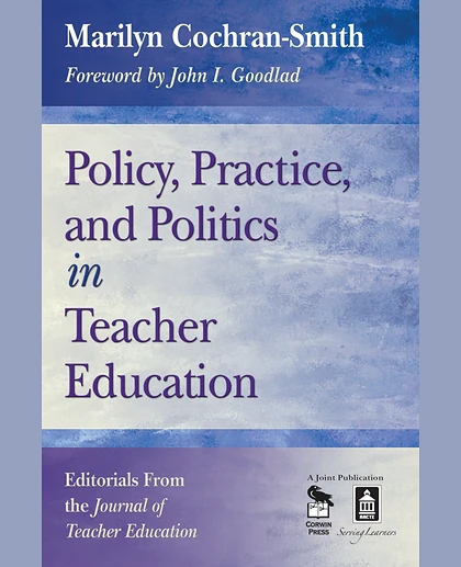 Policy, Practice, and Politics in Teacher Education: Editorials From the Journal of Teacher Education