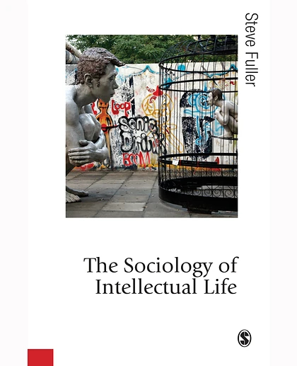The Sociology of Intellectual Life: The Career of the Mind in and Around the Academy