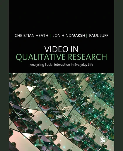 Video in Qualitative Research: Analysing Social Interaction in Everyday Life