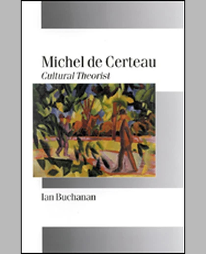 Michel De Certeau: Cultural Theorist, 1st Edition