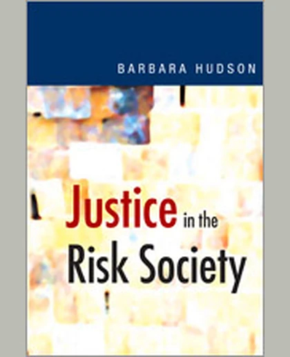 Justice in the Risk Society: Challenging and Re-affirming ′Justice′ in Late Modernity, 1st Edition