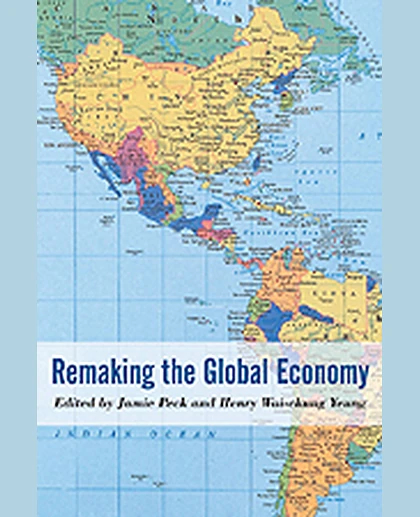 Remaking the Global Economy: Economic-Geographical Perspectives, 1st Edition