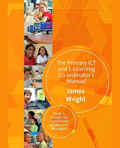 The Primary ICT & E-learning Co-ordinator's Manual: Book Two, A Guide for Experienced Leaders and Managers