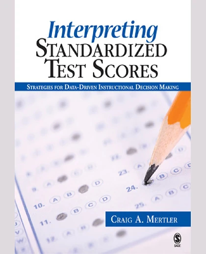 Interpreting Standardized Test Scores: Strategies for Data-Driven Instructional Decision Making