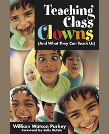 Teaching Class Clowns (And What They Can Teach Us), 1st Edition