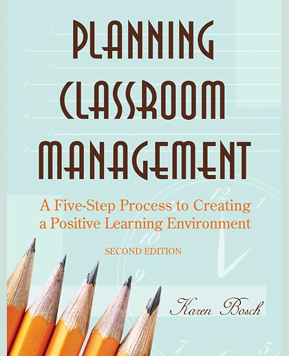 Planning Classroom Management: A Five-Step Process to Creating a Positive Learning Environment